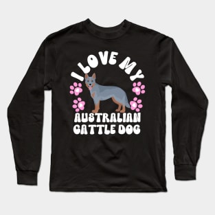 I Love My Australian Cattle Dog Long Sleeve T-Shirt